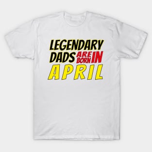 Legendary Dads Are Born In April T-Shirt